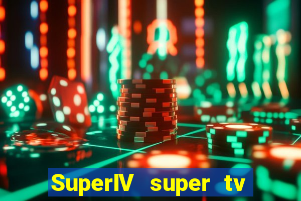 SuperIV super tv ao vivo super tv ao vivo -