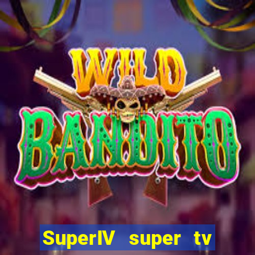 SuperIV super tv ao vivo super tv ao vivo -