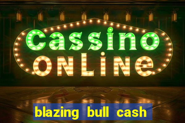 blazing bull cash quest slot