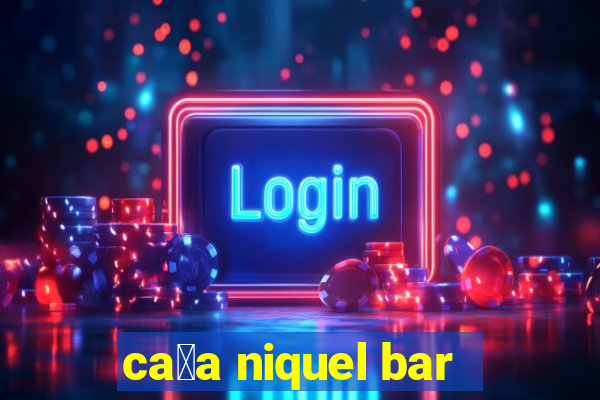 ca莽a niquel bar