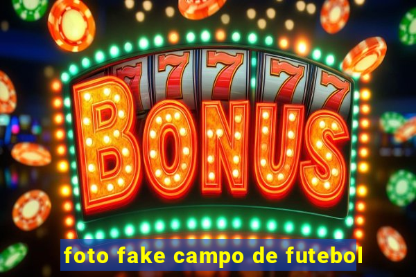 foto fake campo de futebol