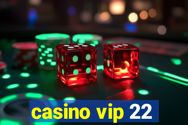 casino vip 22