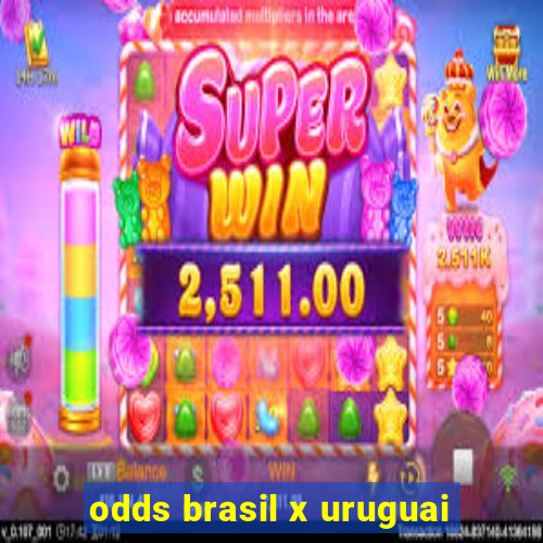 odds brasil x uruguai