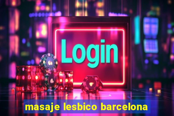 masaje lesbico barcelona