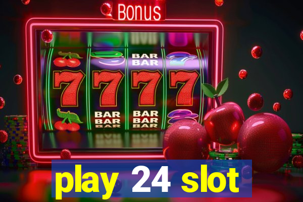 play 24 slot