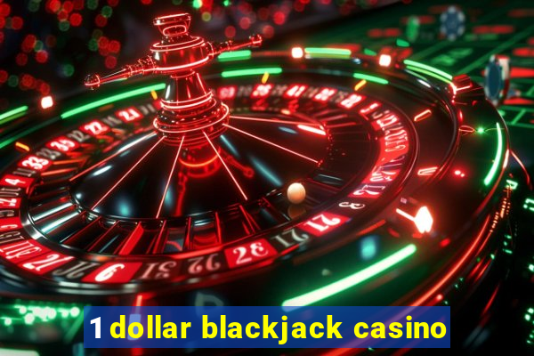 1 dollar blackjack casino