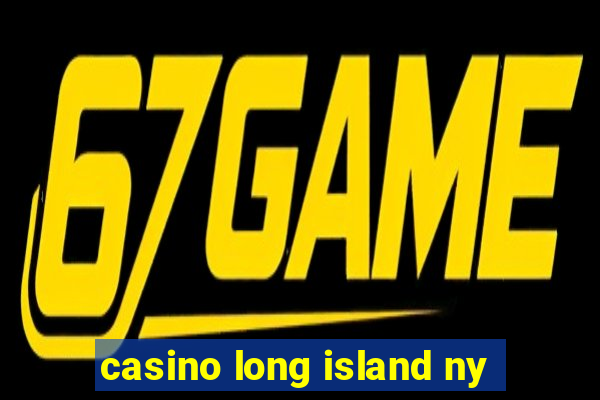 casino long island ny