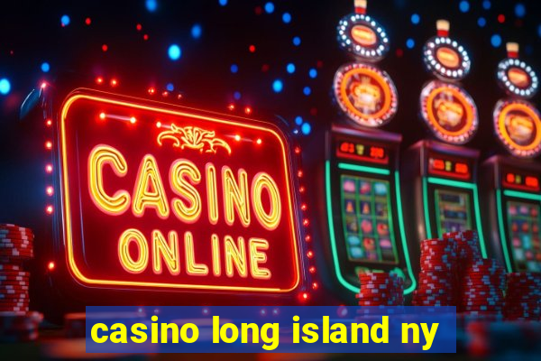 casino long island ny