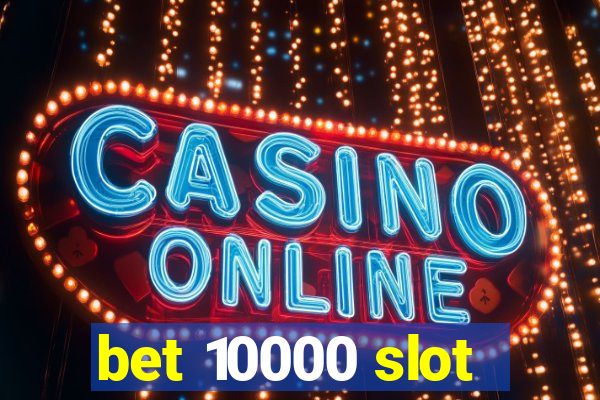 bet 10000 slot