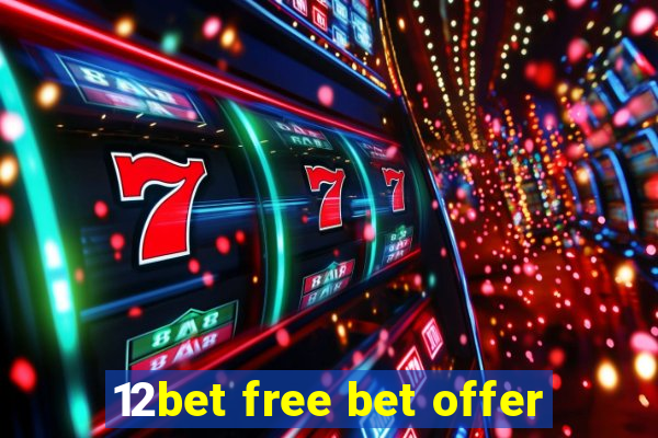 12bet free bet offer