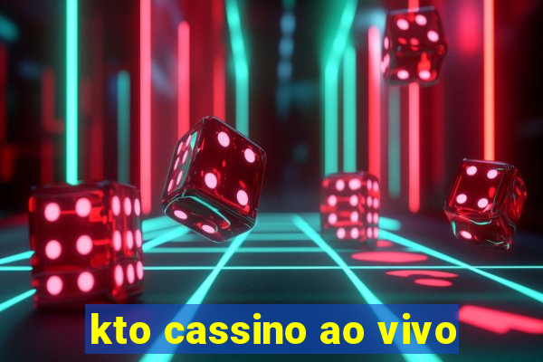 kto cassino ao vivo