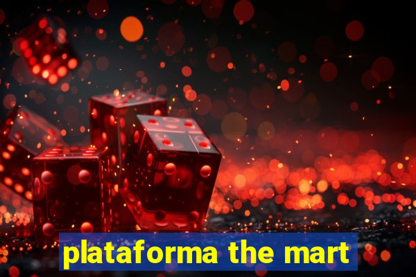 plataforma the mart