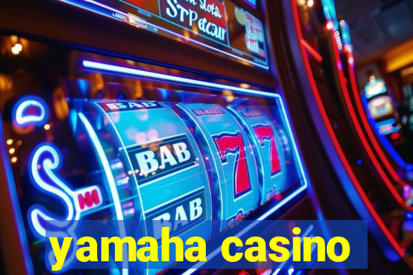 yamaha casino