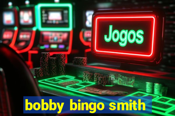 bobby bingo smith