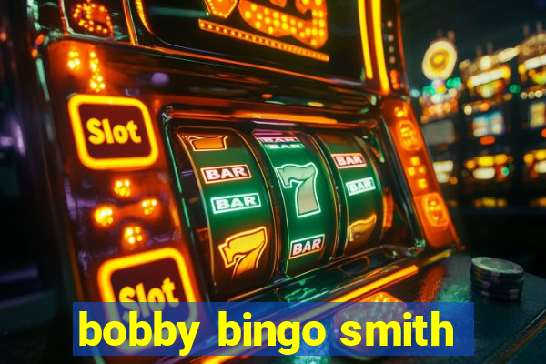 bobby bingo smith