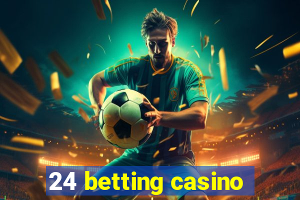 24 betting casino