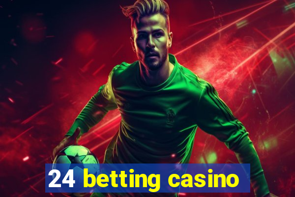 24 betting casino