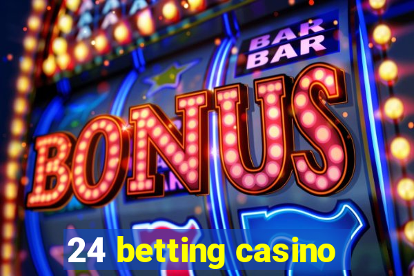 24 betting casino