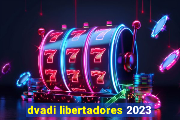 dvadi libertadores 2023