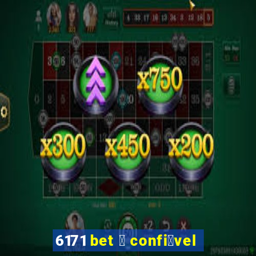 6171 bet 茅 confi谩vel