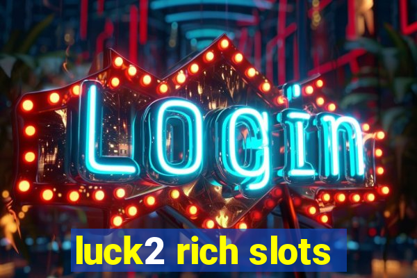 luck2 rich slots