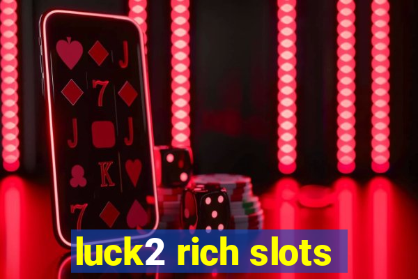 luck2 rich slots