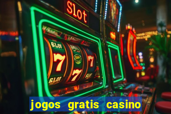 jogos gratis casino maquinas slots