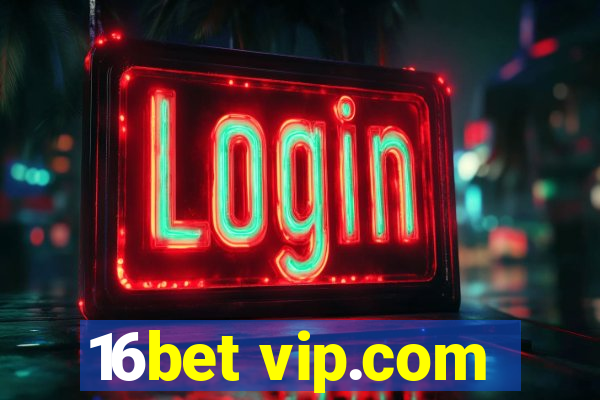 16bet vip.com