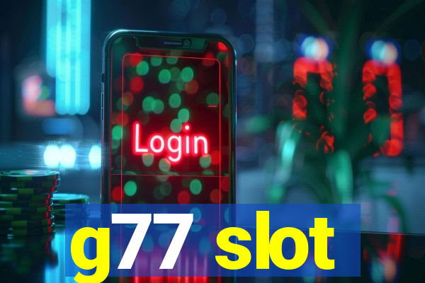 g77 slot