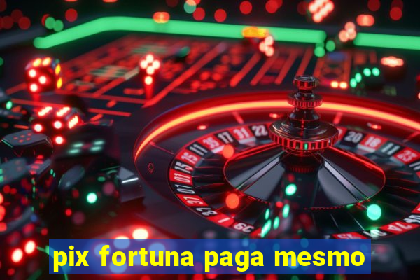 pix fortuna paga mesmo