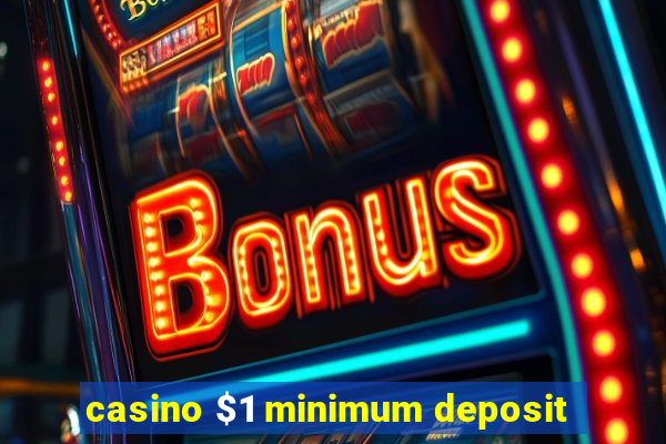 casino $1 minimum deposit