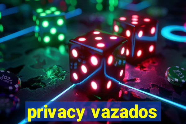 privacy vazados