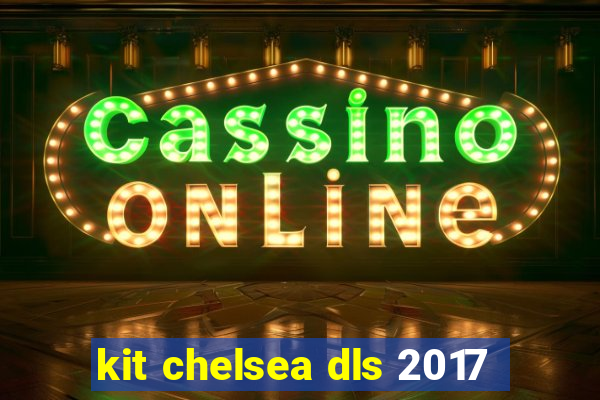 kit chelsea dls 2017