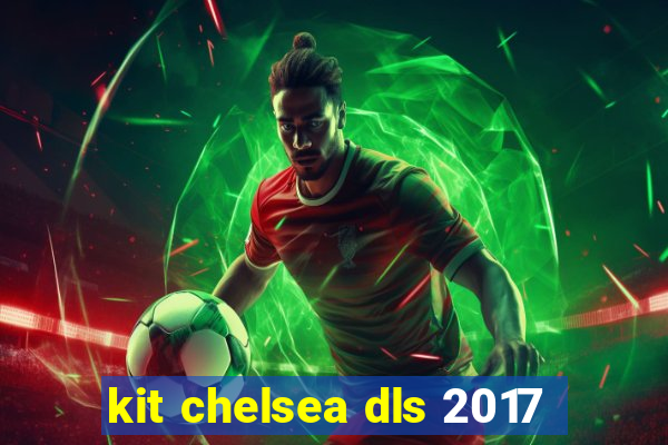 kit chelsea dls 2017