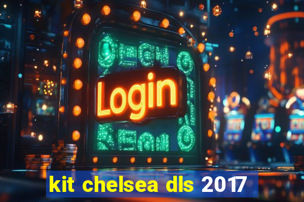 kit chelsea dls 2017