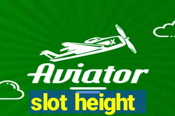 slot height