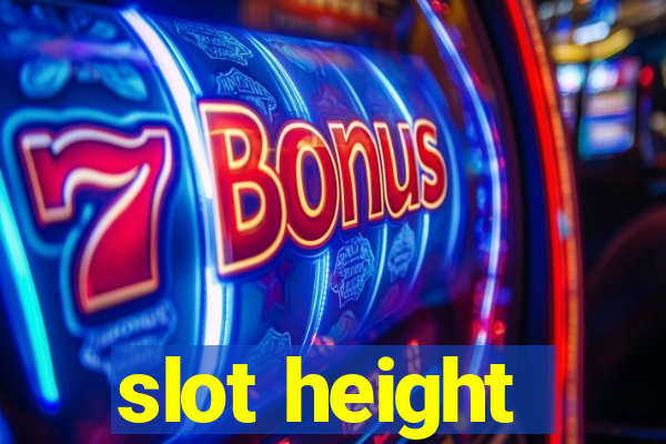 slot height