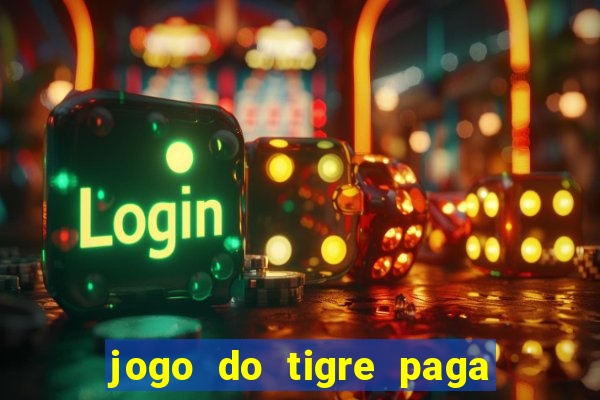 jogo do tigre paga de verdade