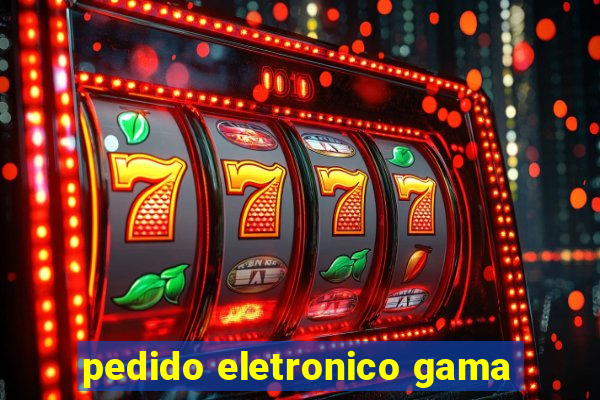 pedido eletronico gama