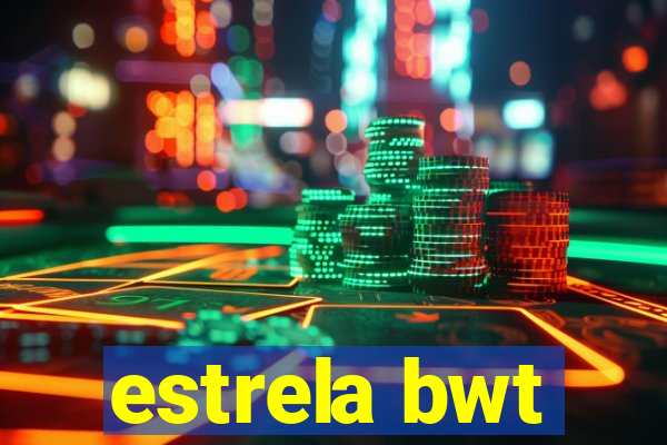 estrela bwt