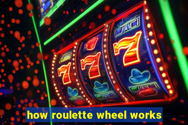 how roulette wheel works