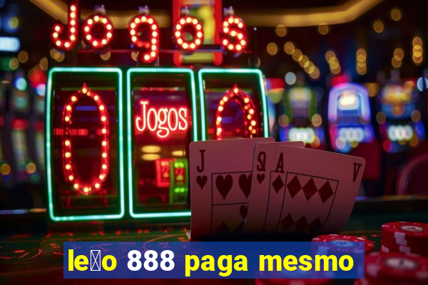 le茫o 888 paga mesmo