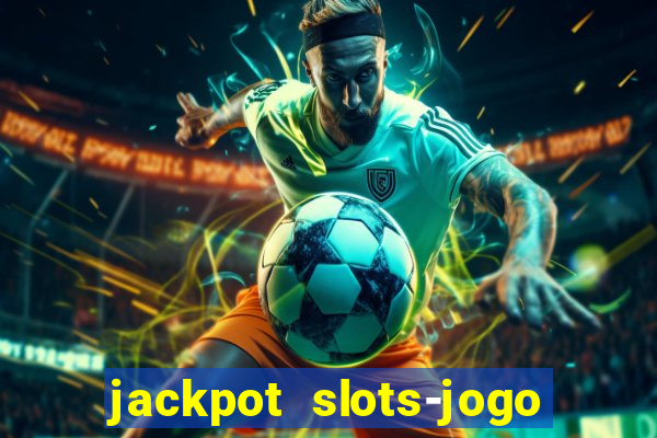 jackpot slots-jogo de cassino