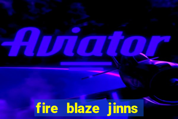 fire blaze jinns moon slot