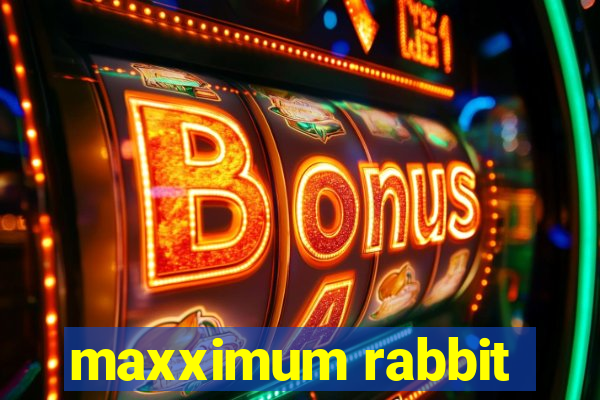 maxximum rabbit