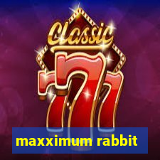 maxximum rabbit