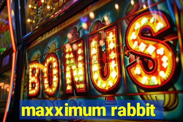 maxximum rabbit