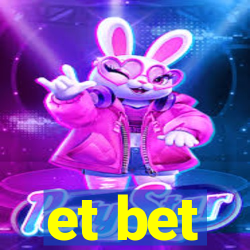 et bet