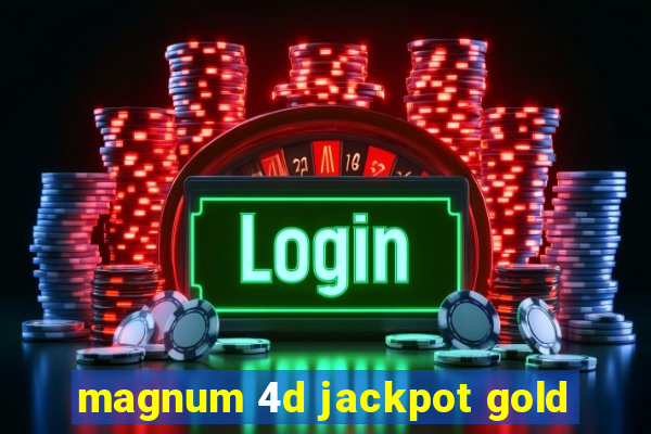 magnum 4d jackpot gold