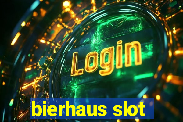 bierhaus slot